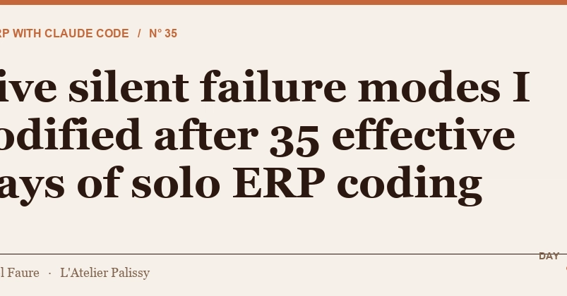 Five silent failure modes I codified after 35 effective days of solo ERP coding