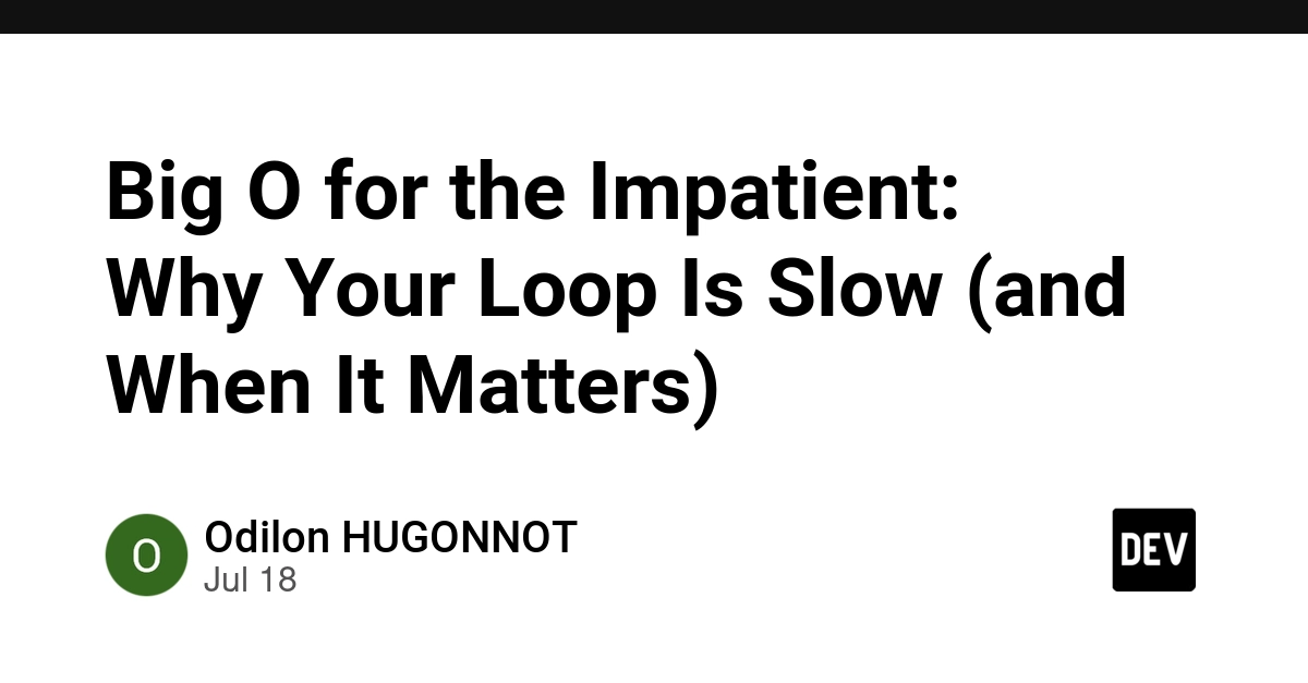 Big O for the Impatient: Why Your Loop Is Slow (and When It Matters)