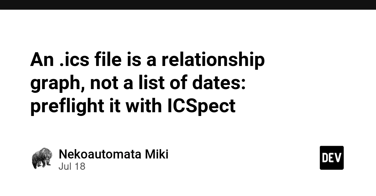 An .ics file is a relationship graph, not a list of dates: preflight it with ICSpect