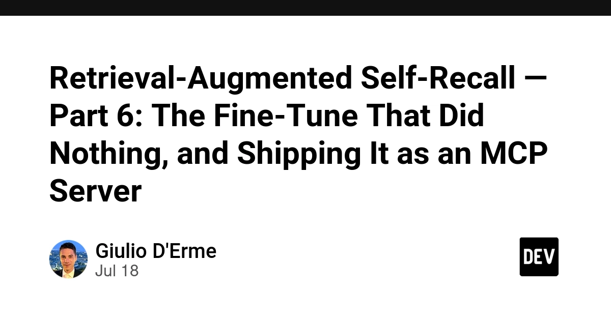 Retrieval-Augmented Self-Recall — Part 6: The Fine-Tune That Did Nothing, and Shipping It as an MCP Server
