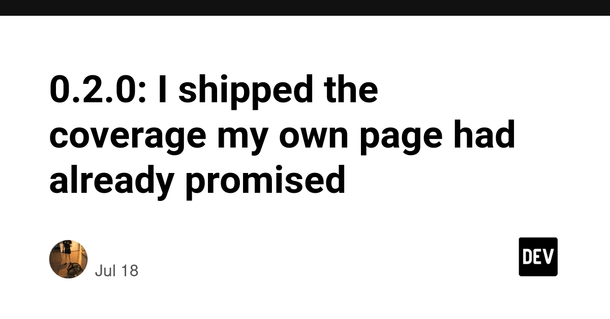 0.2.0: I shipped the coverage my own page had already promised