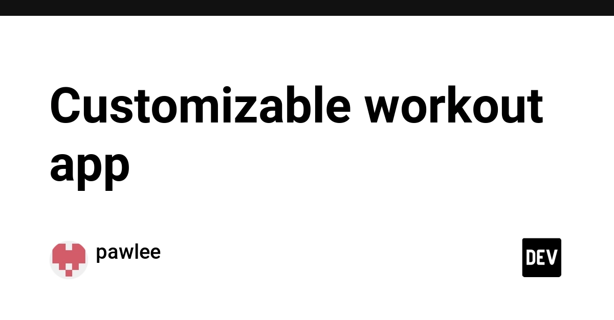 Customizable workout app