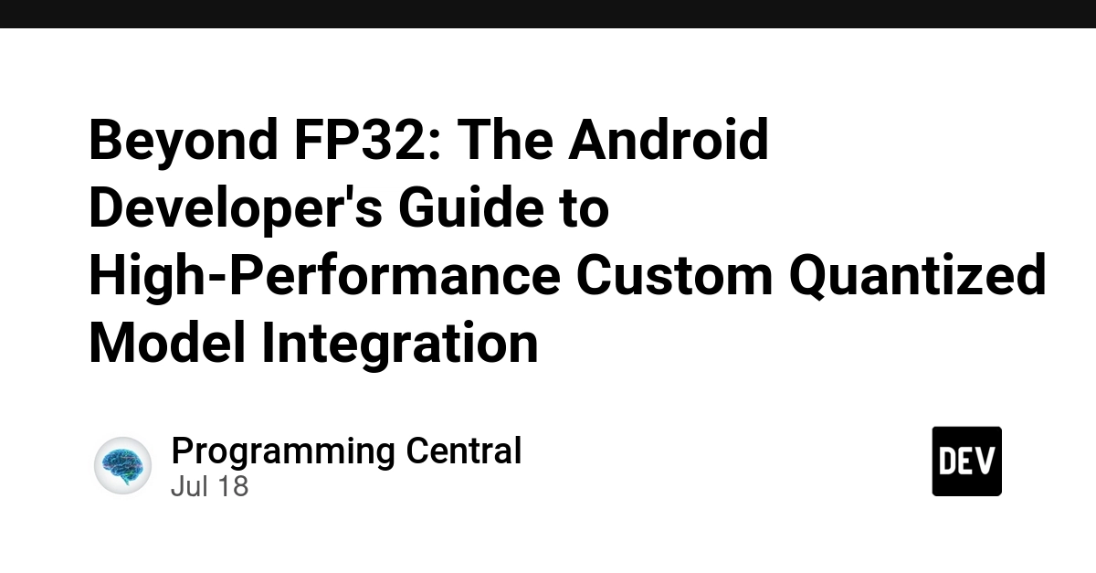 Beyond FP32: The Android Developer's Guide to High-Performance Custom Quantized Model Integration