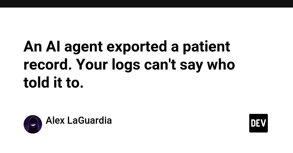 An AI agent exported a patient record. Your logs can't say who told it to.