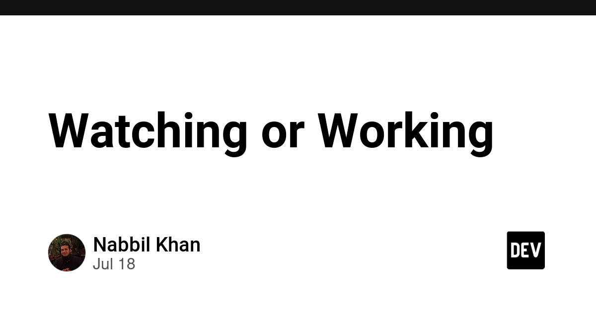 Watching or Working