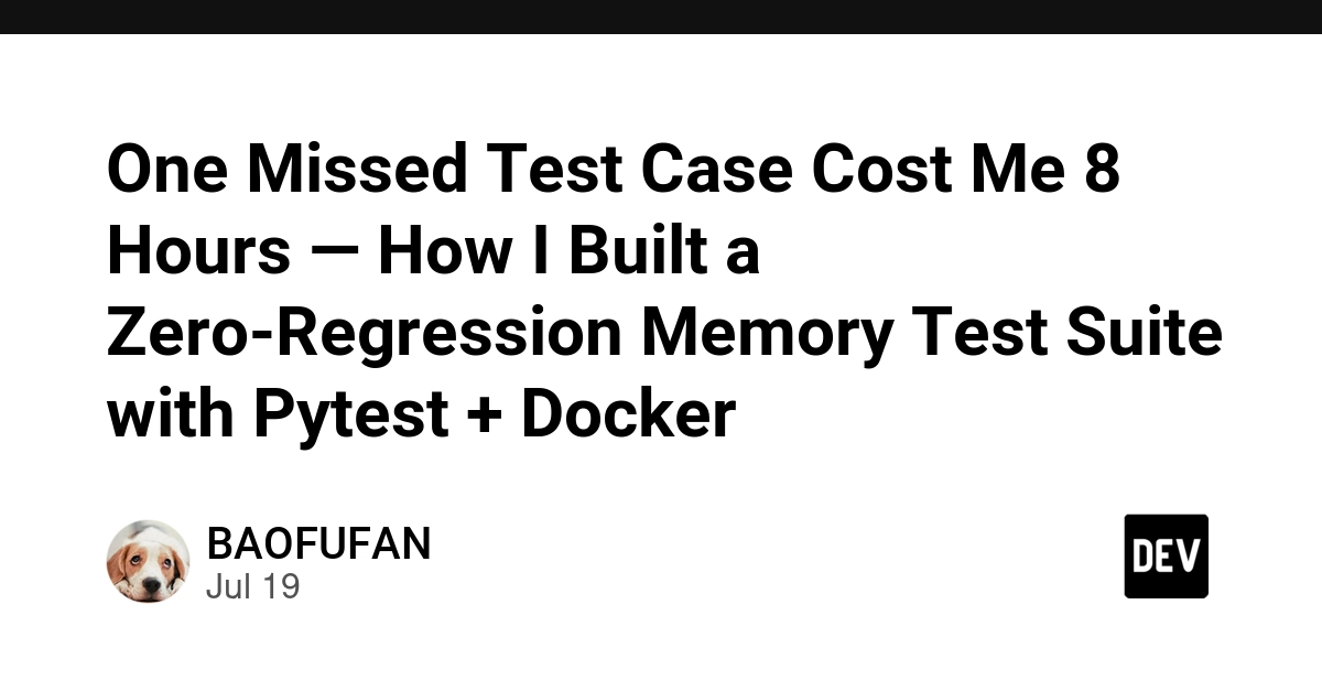 One Missed Test Case Cost Me 8 Hours — How I Built a Zero-Regression Memory Test Suite with Pytest + Docker