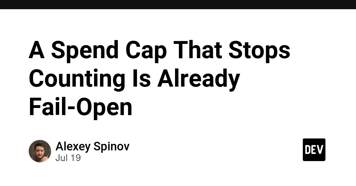 A Spend Cap That Stops Counting Is Already Fail-Open