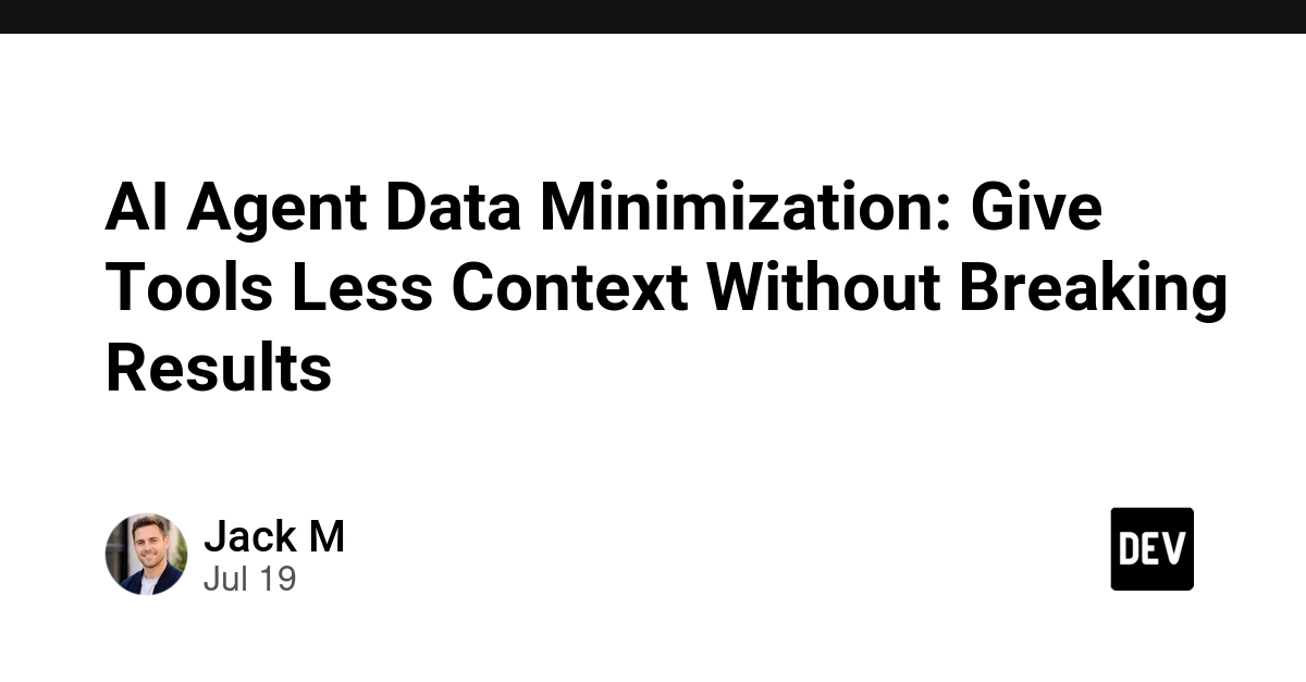 AI Agent Data Minimization: Give Tools Less Context Without Breaking Results