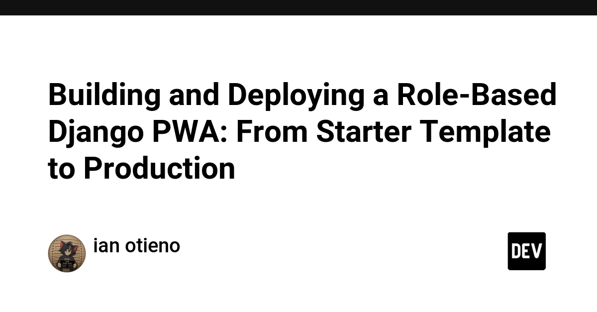 Building and Deploying a Role-Based Django PWA: From Starter Template to Production