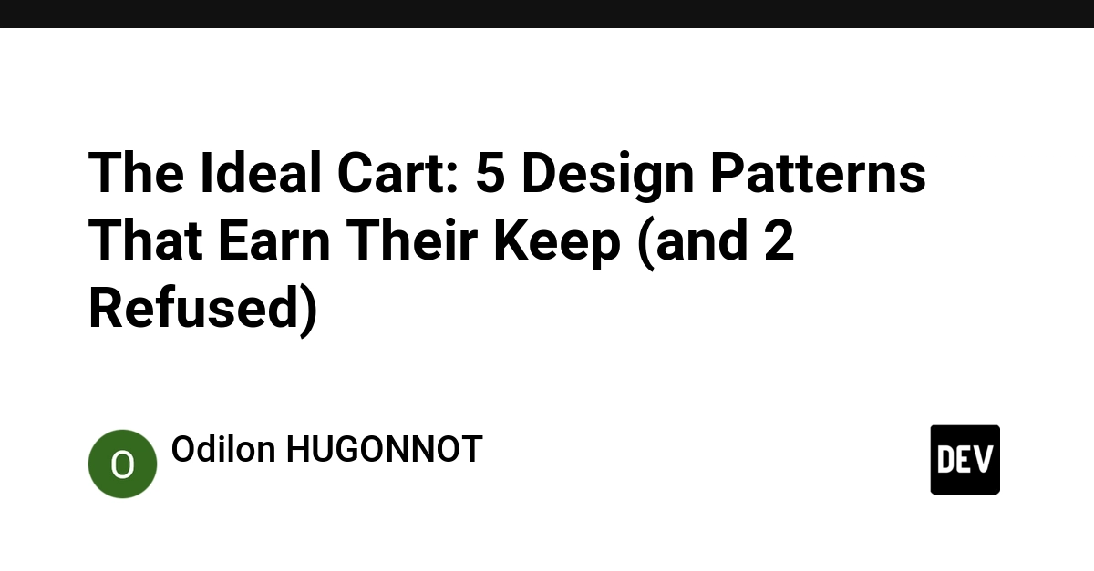 The Ideal Cart: 5 Design Patterns That Earn Their Keep (and 2 Refused)