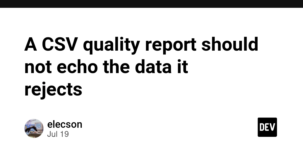 A CSV quality report should not echo the data it rejects