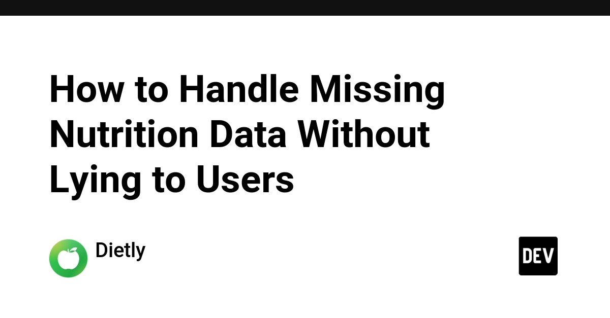 How to Handle Missing Nutrition Data Without Lying to Users