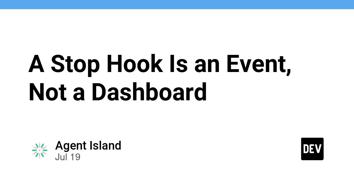 A Stop Hook Is an Event, Not a Dashboard