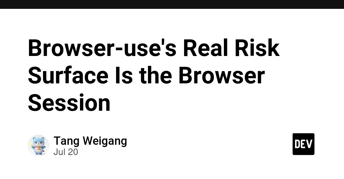 Browser-use's Real Risk Surface Is the Browser Session