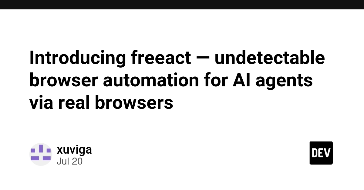 Introducing freeact — undetectable browser automation for AI agents via real browsers